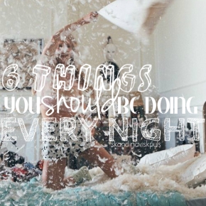 BEAUTY: 6 Things You Should Be Doing EVERY Night